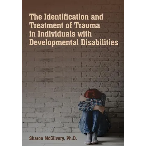 The Identification & Treatment of Trauma in Individuals with Developmental Disabilities