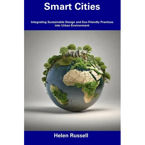 Smart Cities: Integrating Sustainable Design and Eco-Friendly Practices into Urban Environment