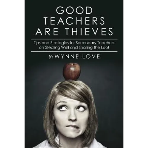 Good Teachers are Thieves: Tips and Strategies for Secondary Teachers on Stealing Well and Sharing the Loot
