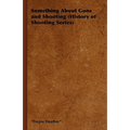 Something about Guns and Shooting (History of Shooting Series)