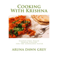 Cooking With Krishna: Gluten-Free Vegan Indian Cuisine for the Conscious Eater