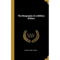 The Biography of a Million Dollars