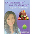 Eating Healthy to Live Wealthy: Recipes For A Healthier YOU