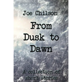 From Dusk to Dawn: A Collection of Short Stories