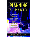 Planning a Party: A Step by Step Guide from Start to Finish & Beyond Fun (A Guide to Planning Great Parties and Great Ideas to Get a Successful Party