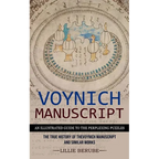 Voynich Manuscript: An Illustrated Guide to the Perplexing Puzzles (The True History of the Voynich Manuscript and Similar Works)