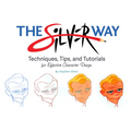 The Silver Way: Techniques, Tips, and Tutorials for Effective Character Design