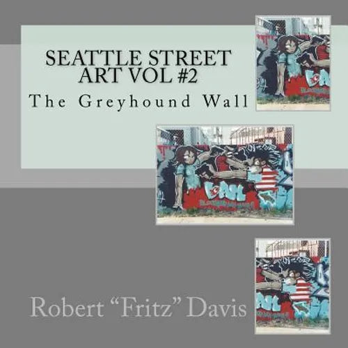 Seattle Street Art Vol #2: The Greyhound Wall