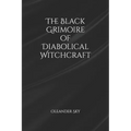 The Black Grimoire of Diabolical Witchcraft