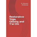 Restorative Yoga, QiGong and T'ai Chi: Case Study, Routines to Practice, Healing