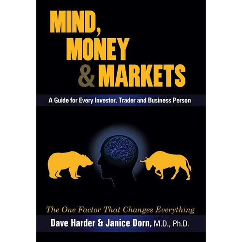 Mind, Money & Markets: A Guide for Every Investor, Trader and Business Person