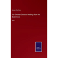 Our Christian Classics: Readings from the Best Divines: Vol. I