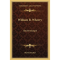 William B. Wherry: Bacteriologist