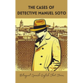 The Cases of Detective Manuel Soto: Bilingual Spanish-English Short Stories