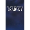 How To Rise From The Ashes of Tragedy