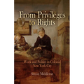 From Privileges to Rights: Work and Politics in Colonial New York City