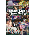 Better Eight Than Never