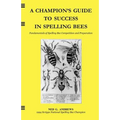 A Champion's Guide to Success in Spelling Bees: Fundamentals of Spelling Bee Competition and Preparation