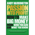 Passion Into Profit: How to Make Big Money from Who You Are and What You Know