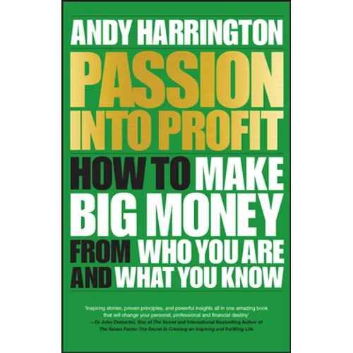 Passion Into Profit: How to Make Big Money from Who You Are and What You Know