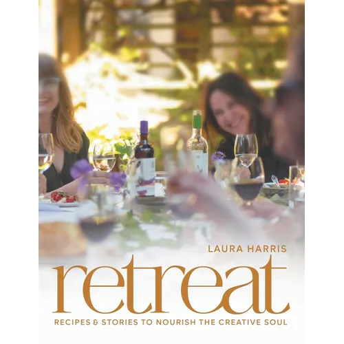 Retreat: Recipes and Stories to Nourish the Creative Soul