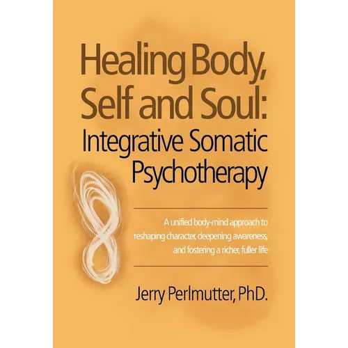 Healing Body, Self and Soul: Integrative Somatic Psychotherapy