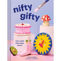 Nifty Gifty: Mini Crafts with Major Charm