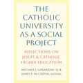 The Catholic University as a Social Project: Reflections on Jesuit and Catholic Higher Education