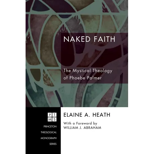Naked Faith: The Mystical Theology of Phoebe Palmer