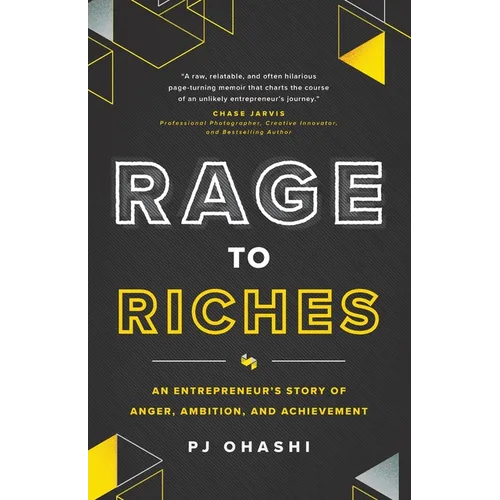 Rage to Riches: An Entrepreneur's Story of Anger, Ambition, and Achievement