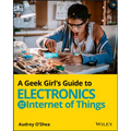 A Geek Girl's Guide to Electronics and the Internet of Things