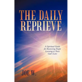 The Daily Reprieve: A Spiritual Guide for Recovering People Learning to Trust God's Love