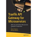 Traefik API Gateway for Microservices: With Java and Python Microservices Deployed in Kubernetes