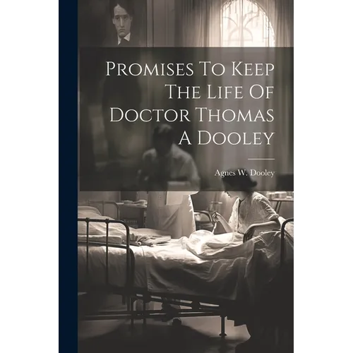 Promises To Keep The Life Of Doctor Thomas A Dooley