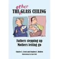 The Other Glass Ceiling: Fathers Stepping Up, Mothers Letting Go