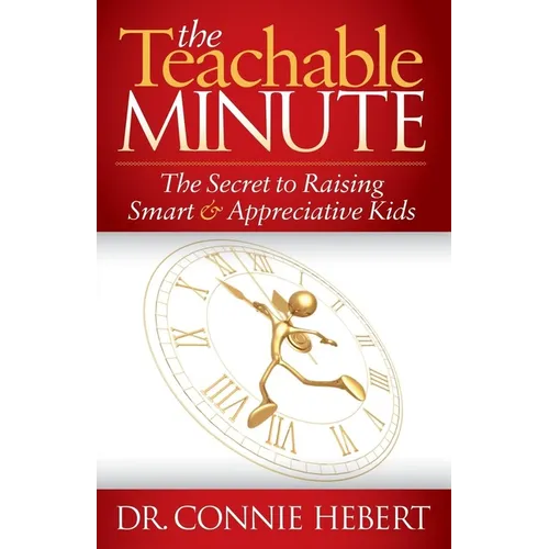 The Teachable Minute: The Secret to Raising Smart & Appreciative Kids