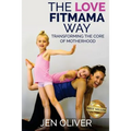 The Love FitMama Way: Transforming the Core of Motherhood