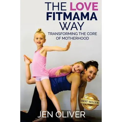 The Love FitMama Way: Transforming the Core of Motherhood