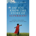 Do You Know the Story of Superman? Loving Children Who Are Not Your Own