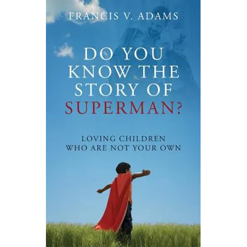 Do You Know the Story of Superman? Loving Children Who Are Not Your Own