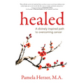 Healed: A Divinely Inspired Path to Overcoming Cancer