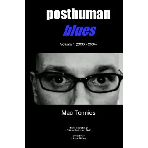 Posthuman Blues: Dispatches From a World on the Cusp of Terminal Dissolution