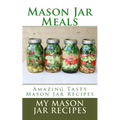 Mason Jar Meals: Amazing Tasty Mason Jar Recipes