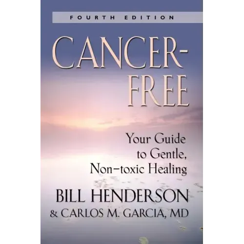 Cancer-Free: Your Guide to Gentle, Non-Toxic Healing [Fifth Edition]