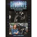 Hollywood Heroines: The Most Influential Women in Film History