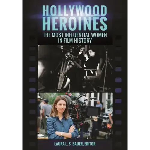 Hollywood Heroines: The Most Influential Women in Film History