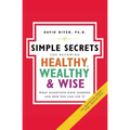 Simple Secrets for Becoming Healthy, Wealthy, and Wise: What Scientists Have Learned and How You Can Use It