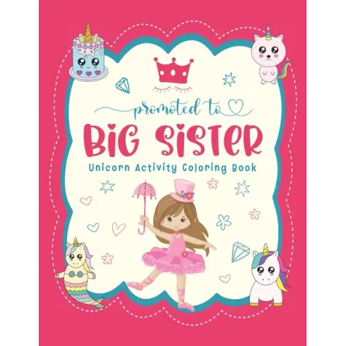 Promoted To Big Sister Unicorn Activity Coloring Book: New Baby Siblings Workbook For Toddlers ( Mazes & Coloring Book For Kids)