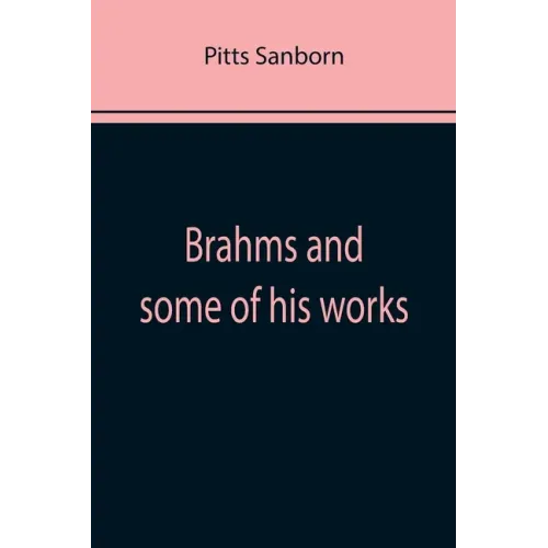 Brahms and some of his works
