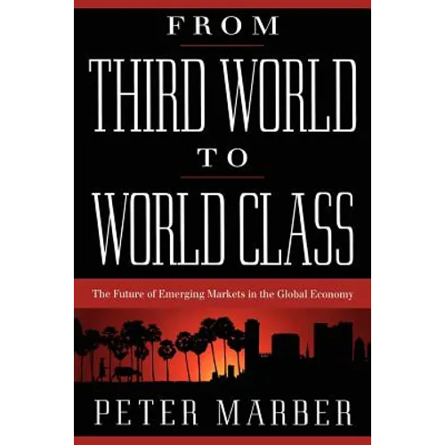 From Third World to World Class: The Future of Emerging Markets in the Global Economy